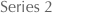 Series 2
