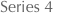 Series 4